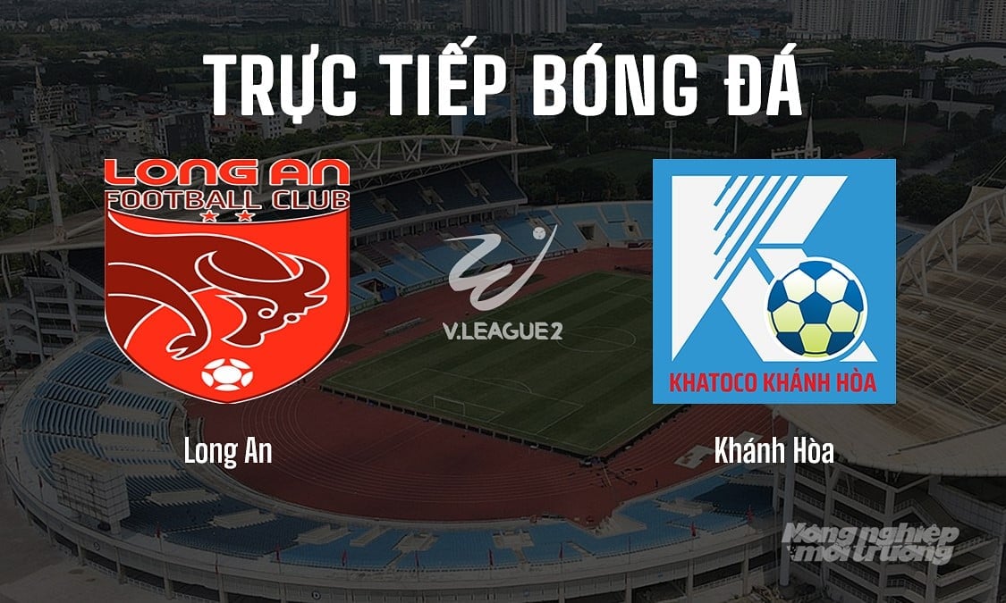 Trực tiếp bóng đá V-League 2 giữa Long An vs Khánh Hòa hôm nay 18/5/2025 Trực tiếp bóng đá V-League 2 giữa Long An vs Khánh Hòa hôm nay 18/5/2025