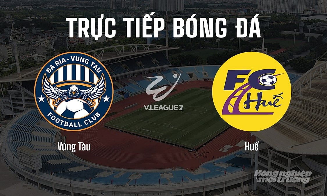 Trực tiếp bóng đá V-League 2 giữa Vũng Tàu vs Huế hôm nay 18/5/2025 Trực tiếp bóng đá V-League 2 giữa Vũng Tàu vs Huế hôm nay 18/5/2025