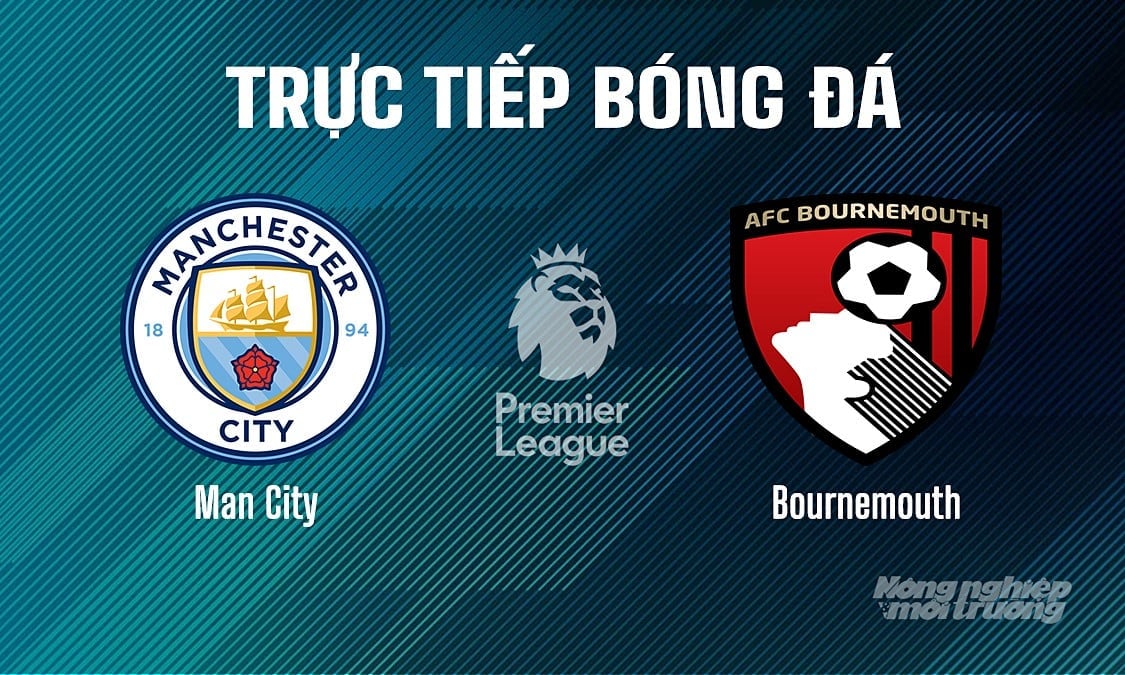 Trực tiếp bóng đá Ngoại hạng Anh giữa Man City vs Bournemouth ngày 21/5/2025 Trực tiếp bóng đá Ngoại hạng Anh giữa Man City vs Bournemouth ngày 21/5/2025