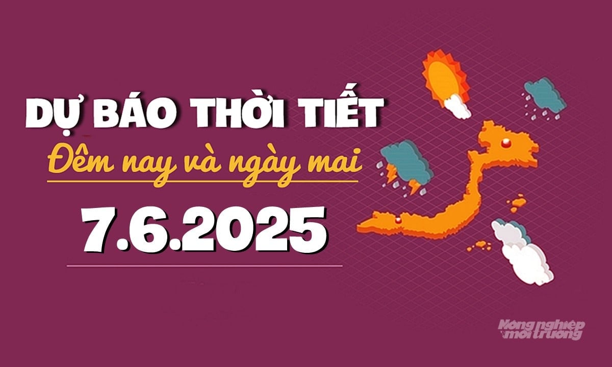 Tin tức thời tiết ngày mai 7/6/2025 tại các vùng trong cả nước Tin tức thời tiết ngày mai 7/6/2025 tại các vùng trong cả nước
