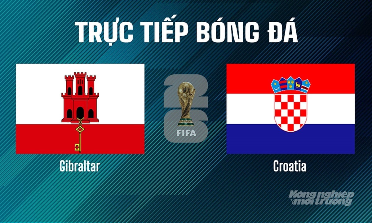 Trực tiếp bóng đá tại vòng loại World Cup 2026 giữa Gibraltar vs Croatia ngày 7/6/2025 Trực tiếp bóng đá tại vòng loại World Cup 2026 giữa Gibraltar vs Croatia ngày 7/6/2025