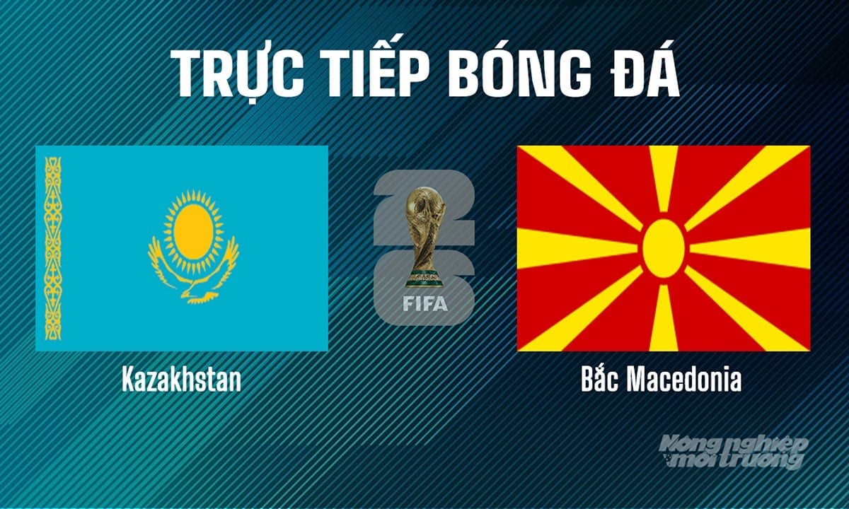 Trực tiếp bóng đá tại vòng loại World Cup 2026 giữa Kazakhstan vs Bắc Macedonia hôm nay 9/6/2025 Trực tiếp bóng đá tại vòng loại World Cup 2026 giữa Kazakhstan vs Bắc Macedonia hôm nay 9/6/2025