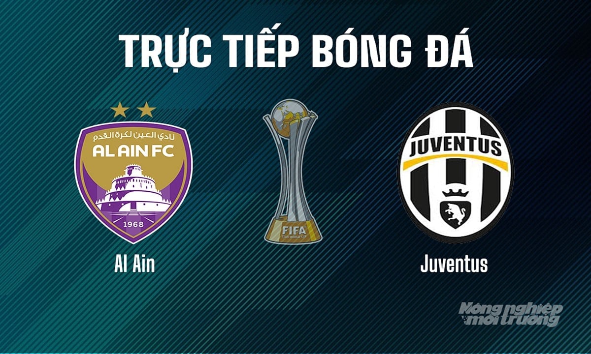 Trực tiếp bóng đá giải FIFA Club World Cup 2025 giữa Al Ain vs Juventus hôm nay 19/6/2025 Trực tiếp bóng đá giải FIFA Club World Cup 2025 giữa Al Ain vs Juventus hôm nay 19/6/2025