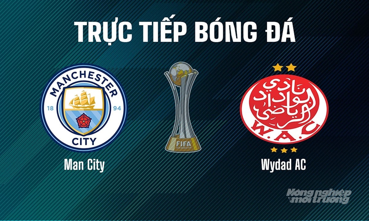 Trực tiếp bóng đá giải FIFA Club World Cup 2025 giữa Man City vs Wydad AC hôm nay 18/6/2025 Trực tiếp bóng đá giải FIFA Club World Cup 2025 giữa Man City vs Wydad AC hôm nay 18/6/2025