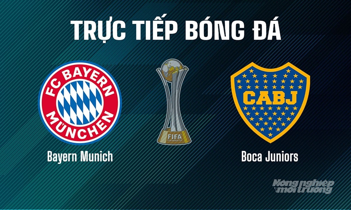 Trực tiếp bóng đá giải FIFA Club World Cup 2025 giữa Bayern Munich vs Boca Juniors hôm nay 21/6/2025 Trực tiếp bóng đá giải FIFA Club World Cup 2025 giữa Bayern Munich vs Boca Juniors hôm nay 21/6/2025