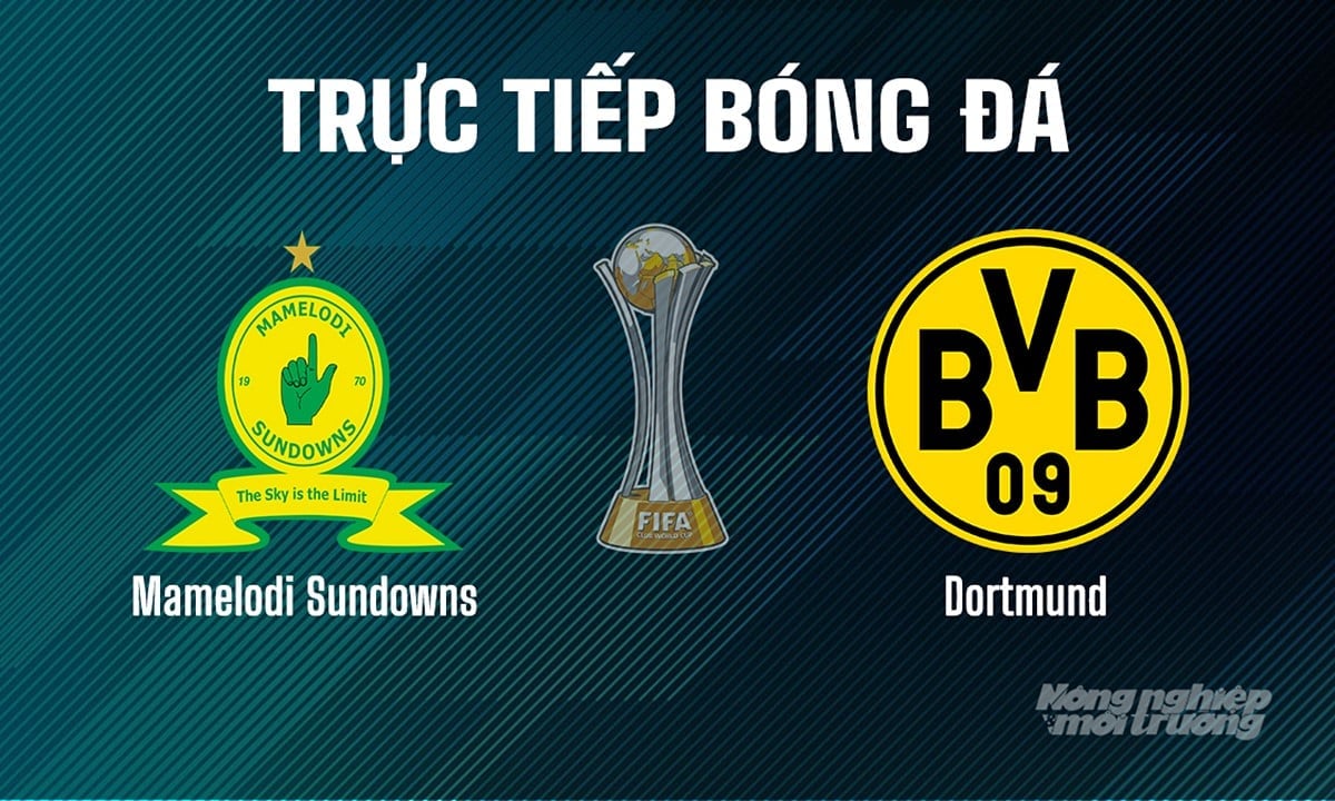Trực tiếp bóng đá giải FIFA Club World Cup 2025 giữa Mamelodi Sundowns vs Dortmund hôm nay 21/6/2025 Trực tiếp bóng đá giải FIFA Club World Cup 2025 giữa Mamelodi Sundowns vs Dortmund hôm nay 21/6/2025