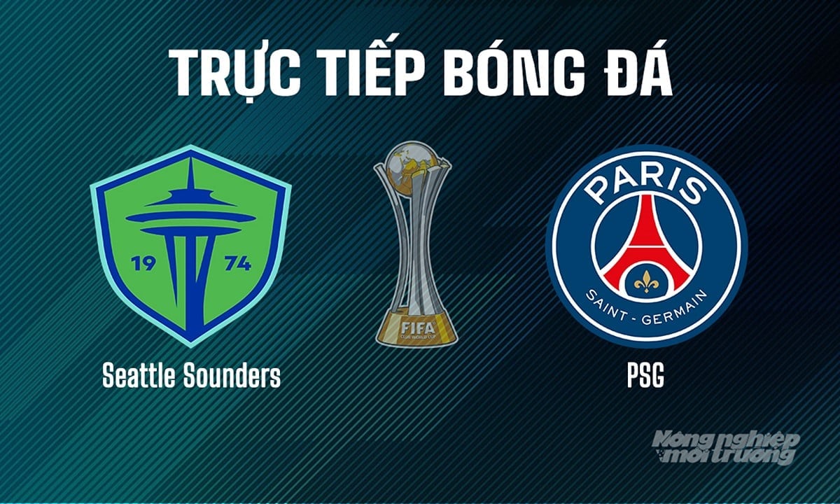 Trực tiếp bóng đá giải FIFA Club World Cup 2025 giữa Seattle Sounders vs PSG ngày 24/6/2025 Trực tiếp bóng đá giải FIFA Club World Cup 2025 giữa Seattle Sounders vs PSG ngày 24/6/2025