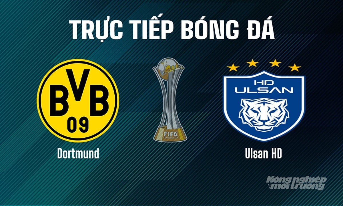 Trực tiếp bóng đá giải FIFA Club World Cup 2025 giữa Dortmund vs Ulsan HD ngày 26/6/2025 Trực tiếp bóng đá giải FIFA Club World Cup 2025 giữa Dortmund vs Ulsan HD ngày 26/6/2025