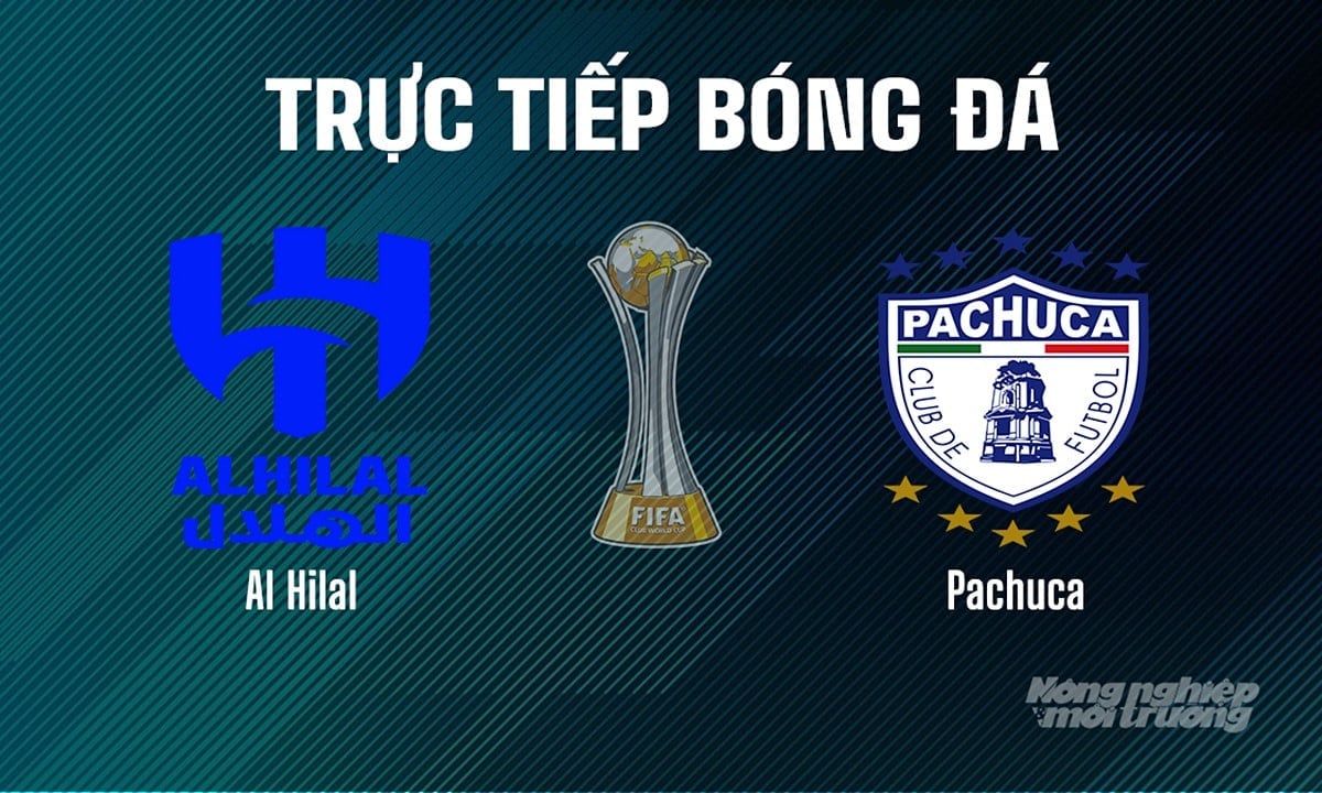 Trực tiếp bóng đá giải FIFA Club World Cup 2025 giữa Al Hilal vs Pachuca hôm nay 27/6/2025 Trực tiếp bóng đá giải FIFA Club World Cup 2025 giữa Al Hilal vs Pachuca hôm nay 27/6/2025