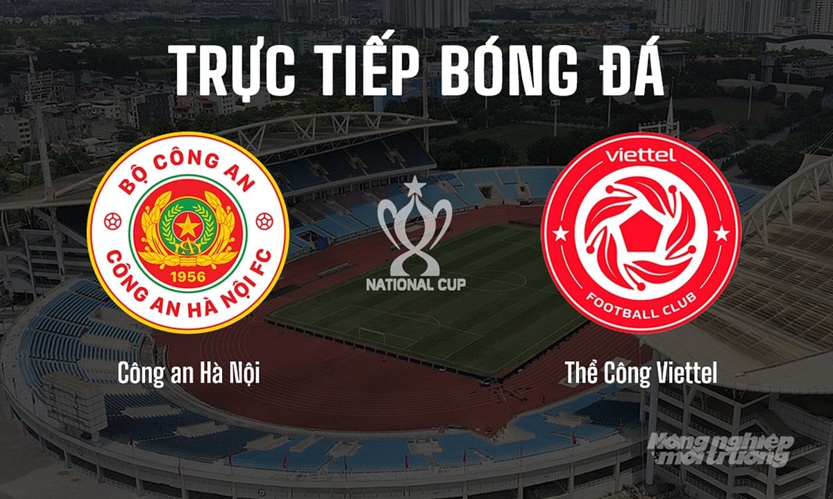 Trực tiếp bóng đá cúp Quốc gia 2024/25 giữa Công an Hà Nội vs Thể Công Viettel hôm nay 26/6/2025 Trực tiếp bóng đá cúp Quốc gia 2024/25 giữa Công an Hà Nội vs Thể Công Viettel hôm nay 26/6/2025