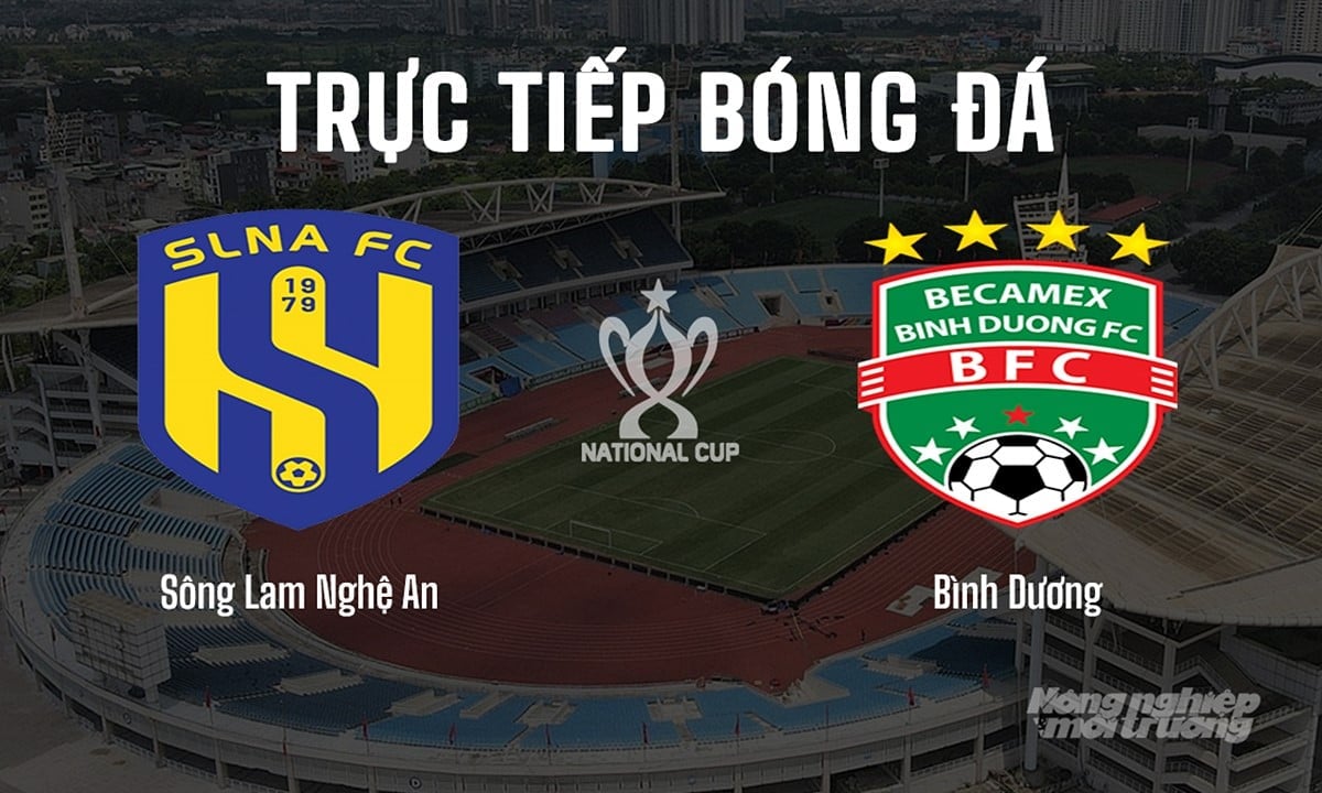 Trực tiếp bóng đá cúp Quốc gia 2024/25 giữa Sông Lam Nghệ An vs Bình Dương hôm nay 26/6/2025 Trực tiếp bóng đá cúp Quốc gia 2024/25 giữa Sông Lam Nghệ An vs Bình Dương hôm nay 26/6/2025