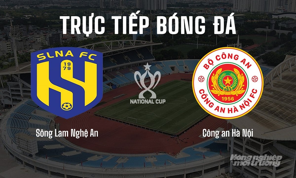 Trực tiếp bóng đá cúp Quốc gia 2024/25 giữa Sông Lam Nghệ An vs Công an Hà Nội hôm nay 29/6/2025 Trực tiếp bóng đá cúp Quốc gia 2024/25 giữa Sông Lam Nghệ An vs Công an Hà Nội hôm nay 29/6/2025