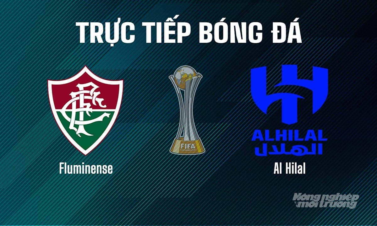 Trực tiếp bóng đá giải FIFA Club World Cup 2025 giữa Fluminense vs Al Hilal ngày 5/7/2025 Trực tiếp bóng đá giải FIFA Club World Cup 2025 giữa Fluminense vs Al Hilal ngày 5/7/2025