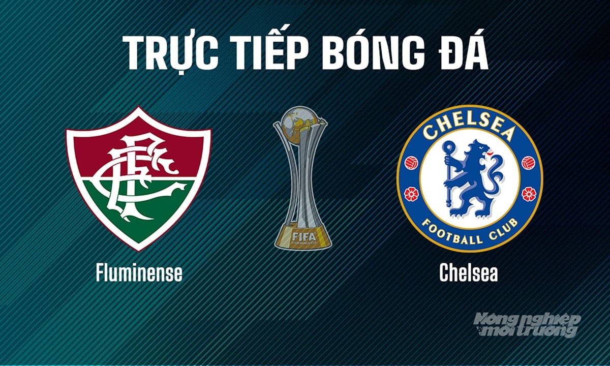 Trực tiếp bóng đá giải FIFA Club World Cup 2025 giữa Fluminense vs Chelsea ngày 9/7/2025 Trực tiếp bóng đá giải FIFA Club World Cup 2025 giữa Fluminense vs Chelsea ngày 9/7/2025