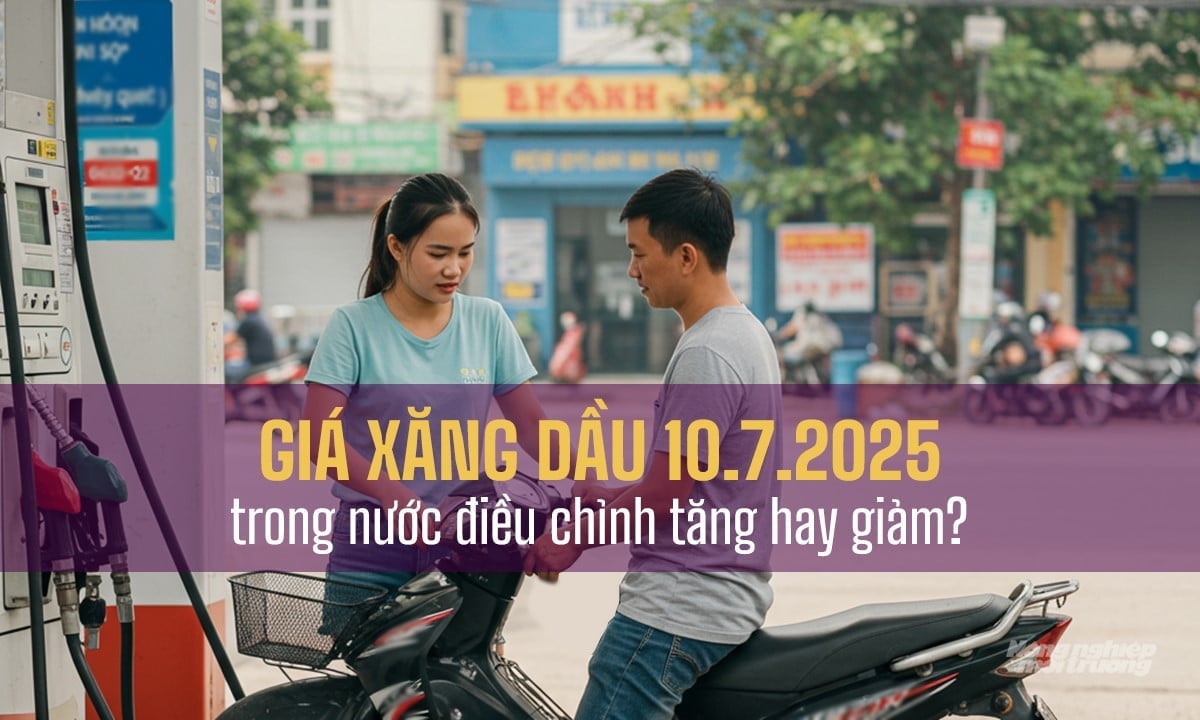 Cập nhật giá xăng dầu hôm nay 10/7/2025 sau phiên điều chỉnh Cập nhật giá xăng dầu hôm nay 10/7/2025 sau phiên điều chỉnh
