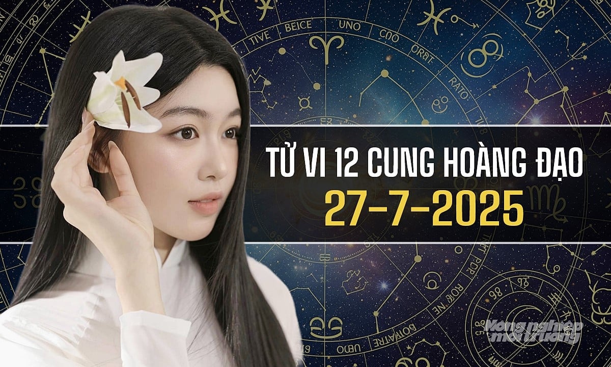 Xem tử vi hàng ngày 12 cung hoàng đạo hôm nay 27/7/2025