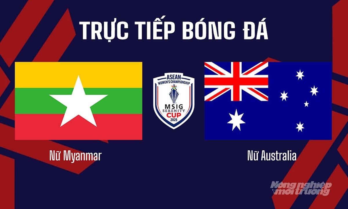 Trực tiếp bóng đá Nữ Đông Nam Á giữa Nữ Australia vs Nữ Myanmar hôm nay 19/8/2025