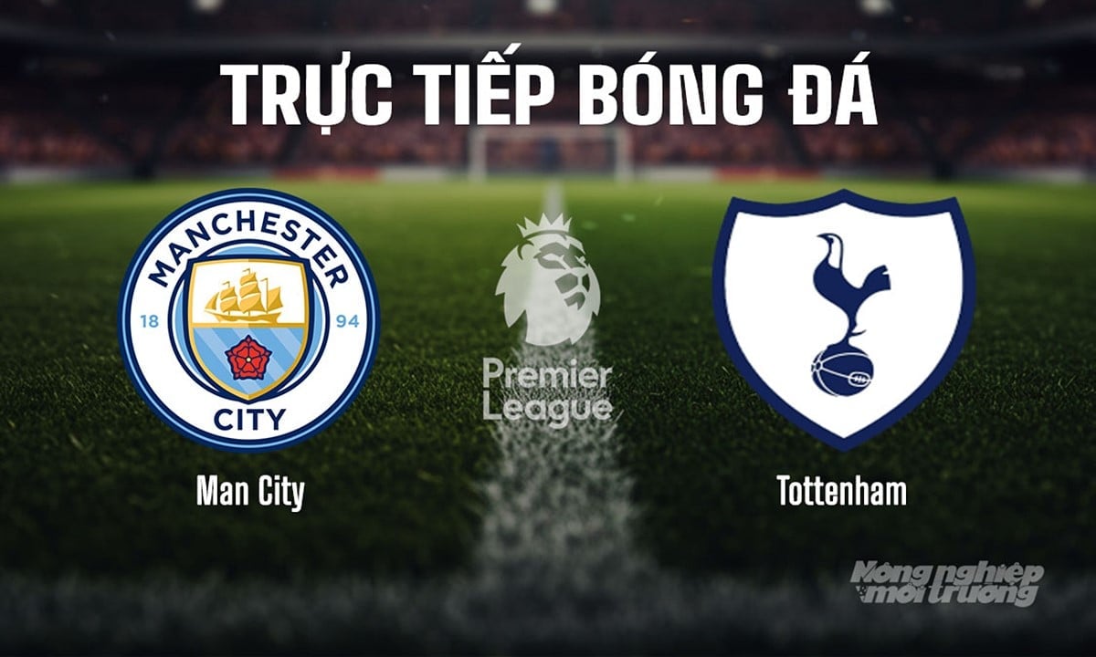 Trực tiếp bóng đá Ngoại hạng Anh giữa Man City vs Tottenham hôm nay 23/8/2025 Trực tiếp bóng đá Ngoại hạng Anh giữa Man City vs Tottenham hôm nay 23/8/2025