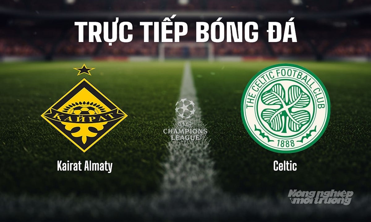 Trực tiếp bóng đá giữa Kairat Almaty vs Celtic hôm nay 26/8/2025