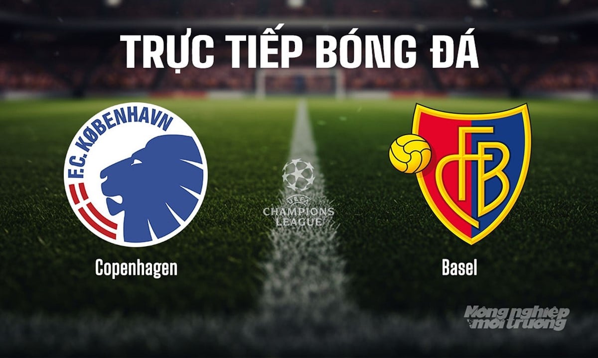 Trực tiếp bóng đá giữa Copenhagen vs Basel ngày 28/8/2025 Trực tiếp bóng đá giữa Copenhagen vs Basel ngày 28/8/2025