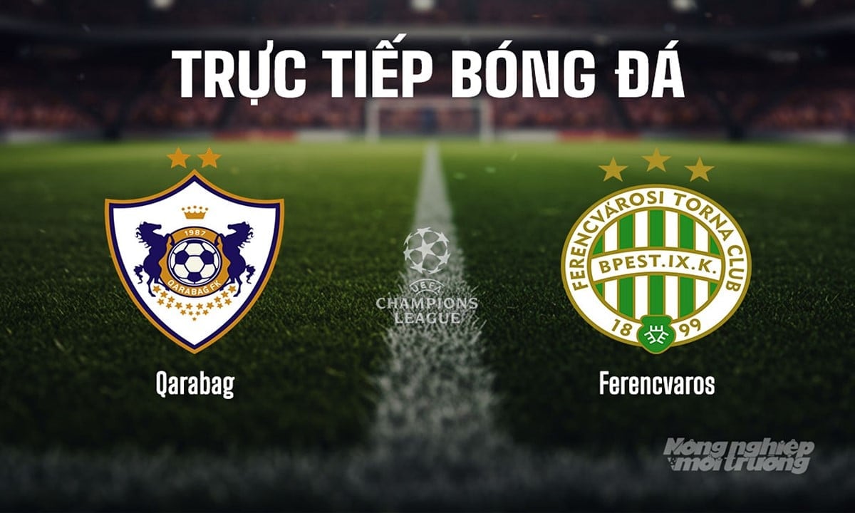 Trực tiếp bóng đá giữa Qarabag vs Ferencvaros hôm nay 27/8/2025 Trực tiếp bóng đá giữa Qarabag vs Ferencvaros hôm nay 27/8/2025