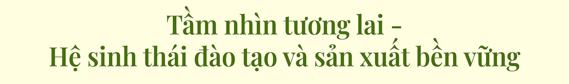 Tầm nhìn tương lai - Hệ sinh thái đào tạo và sản xuất bền vững