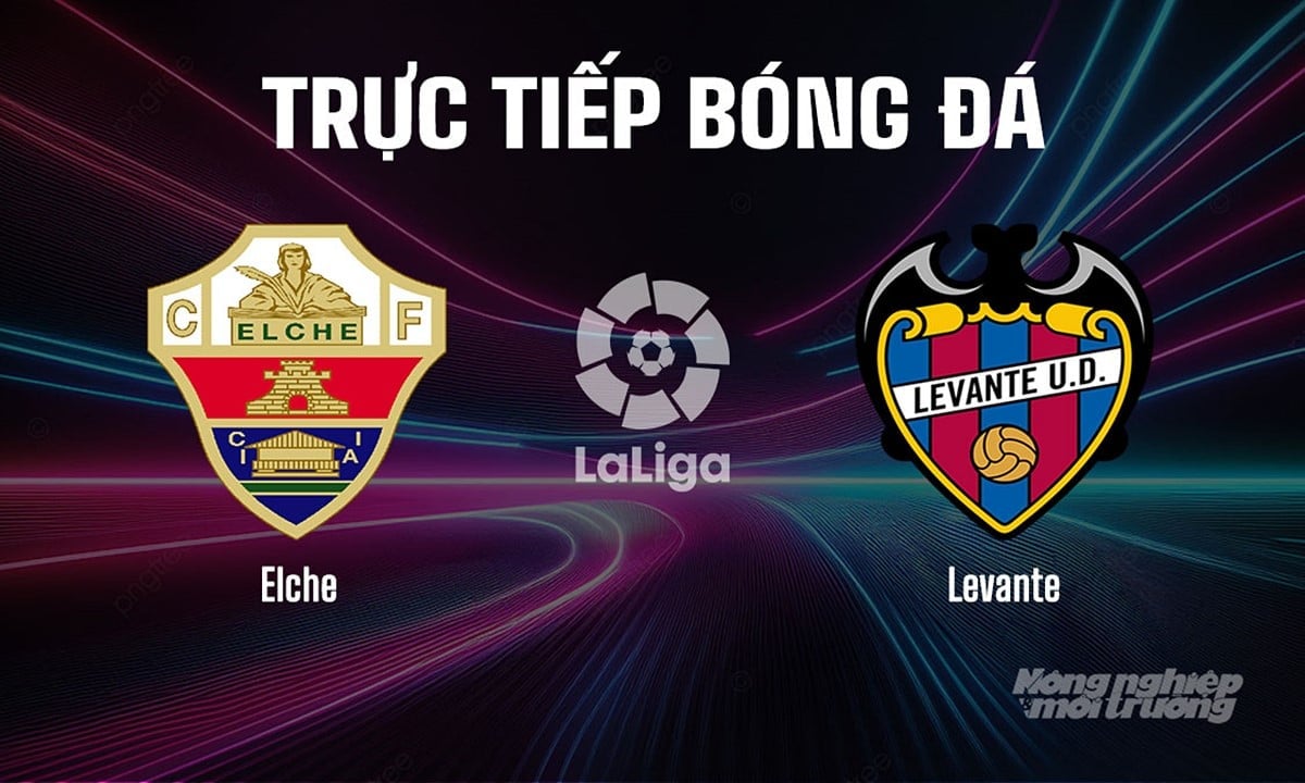 Trực tiếp bóng đá La Liga 2025/26 giữa Elche vs Levante ngày 30/8/2025