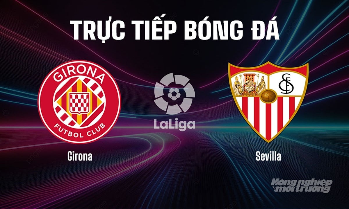 Trực tiếp bóng đá La Liga 2025/26 giữa Girona vs Sevilla ngày 31/8/2025