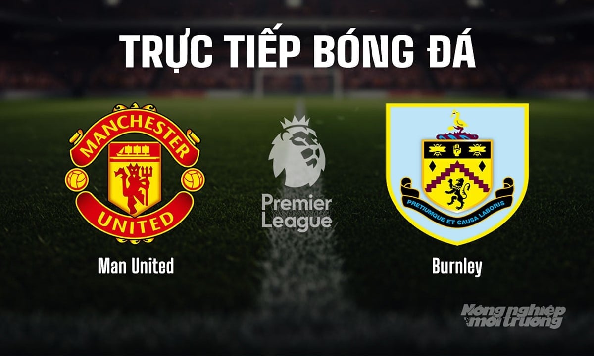 Trực tiếp bóng đá Ngoại hạng Anh giữa Man United vs Burnley hôm nay 30/8/2025 Trực tiếp bóng đá Ngoại hạng Anh giữa Man United vs Burnley hôm nay 30/8/2025