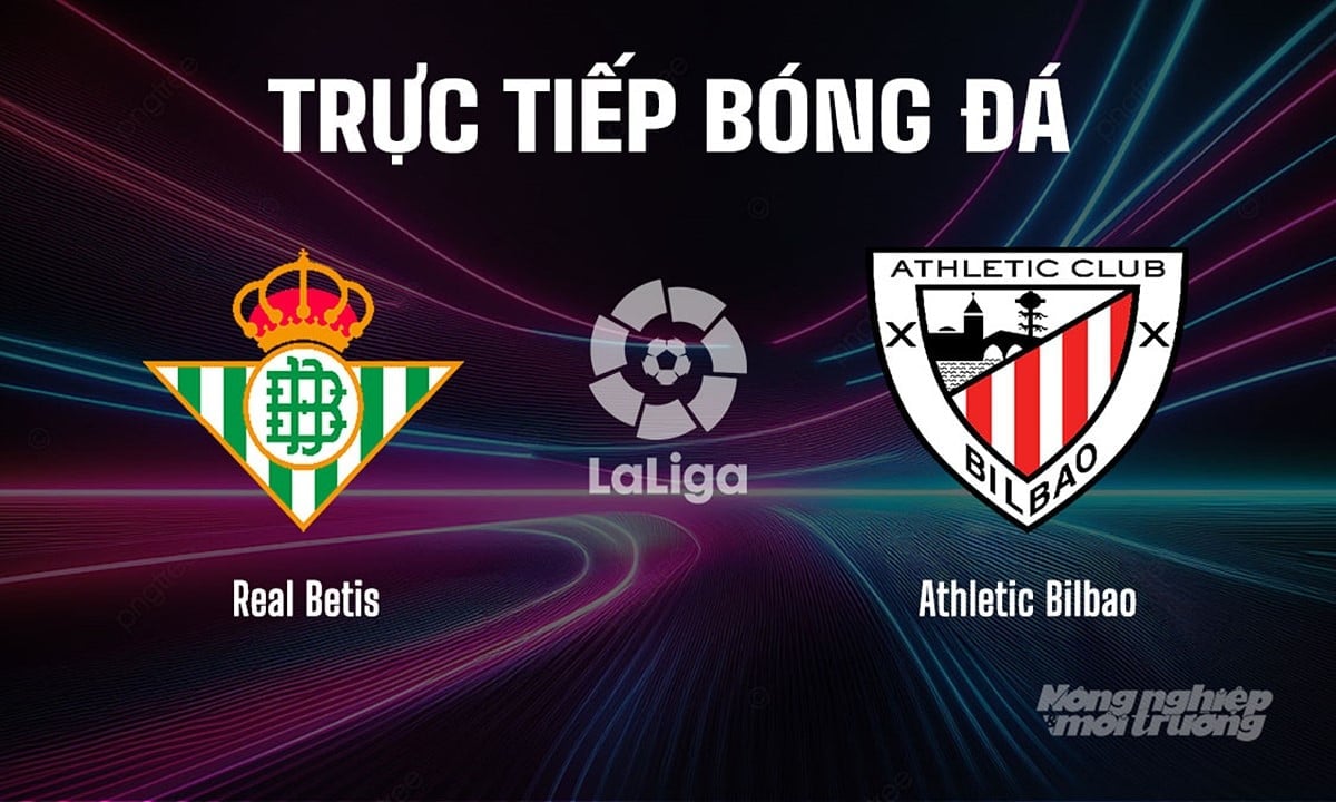Trực tiếp bóng đá La Liga 2025/26 giữa Real Betis vs Athletic Bilbao ngày 1/9/2025 Trực tiếp bóng đá La Liga 2025/26 giữa Real Betis vs Athletic Bilbao ngày 1/9/2025