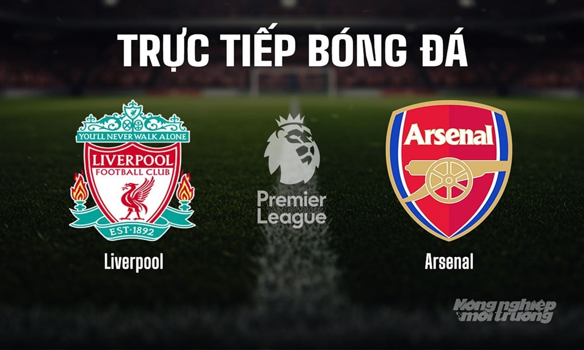 Trực tiếp bóng đá Ngoại hạng Anh giữa Liverpool vs Arsenal hôm nay 31/8/2025 Trực tiếp bóng đá Ngoại hạng Anh giữa Liverpool vs Arsenal hôm nay 31/8/2025