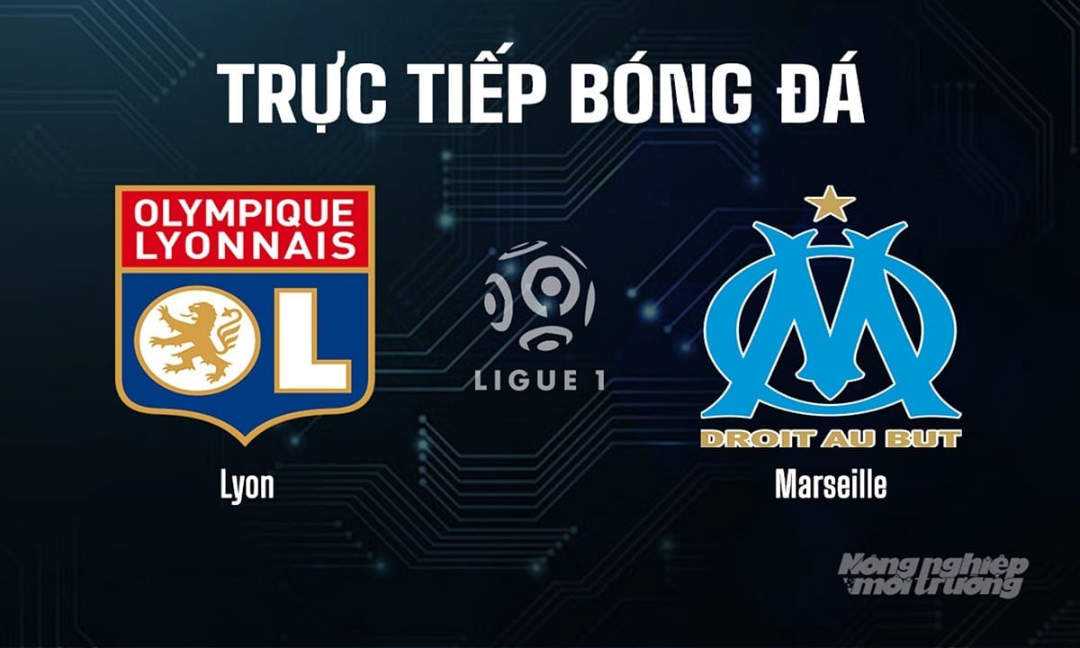 Trực tiếp bóng đá Ligue 1 (VĐQG Pháp) 2025/26 giữa Lyon vs Marseille ngày 1/9/2025