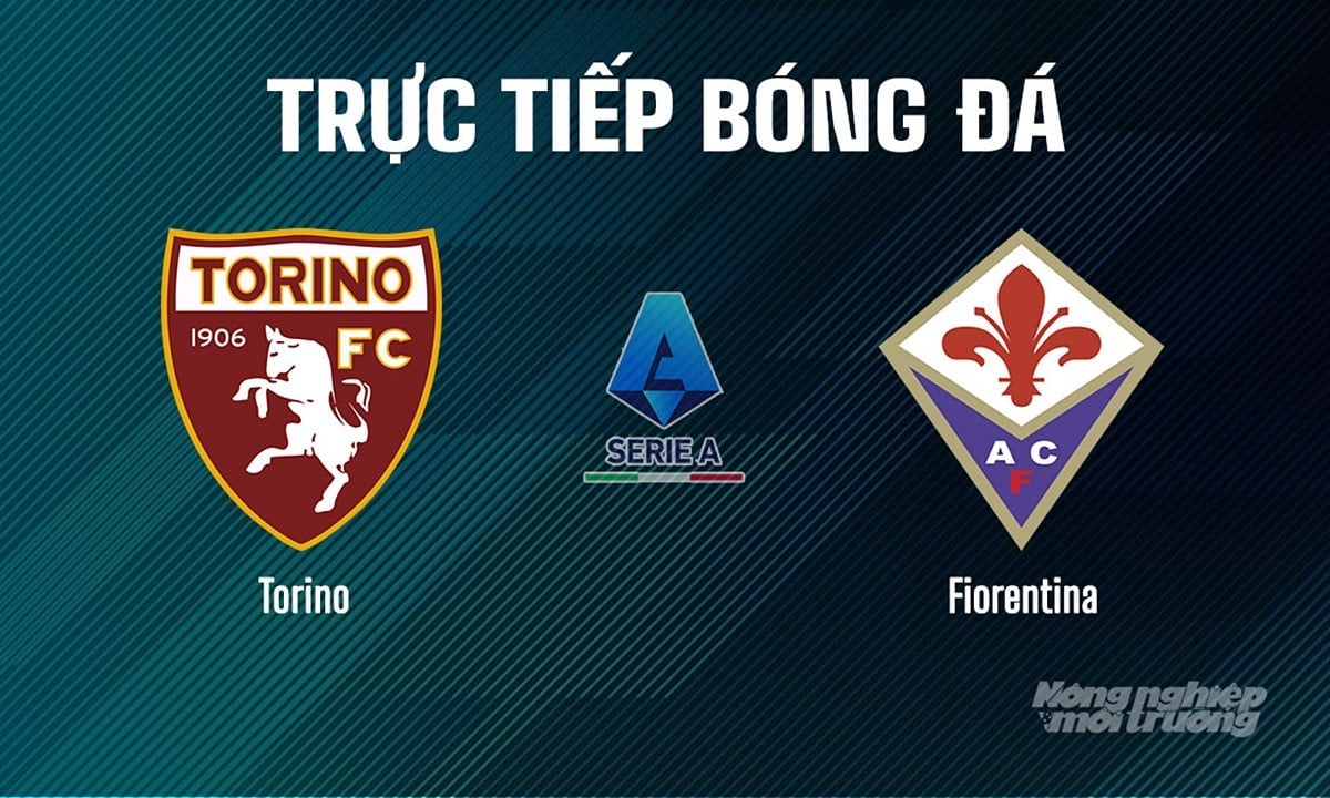 Trực tiếp bóng đá Serie A 2025/26 giữa Torino vs Fiorentina hôm nay 31/8/2025 Trực tiếp bóng đá Serie A 2025/26 giữa Torino vs Fiorentina hôm nay 31/8/2025