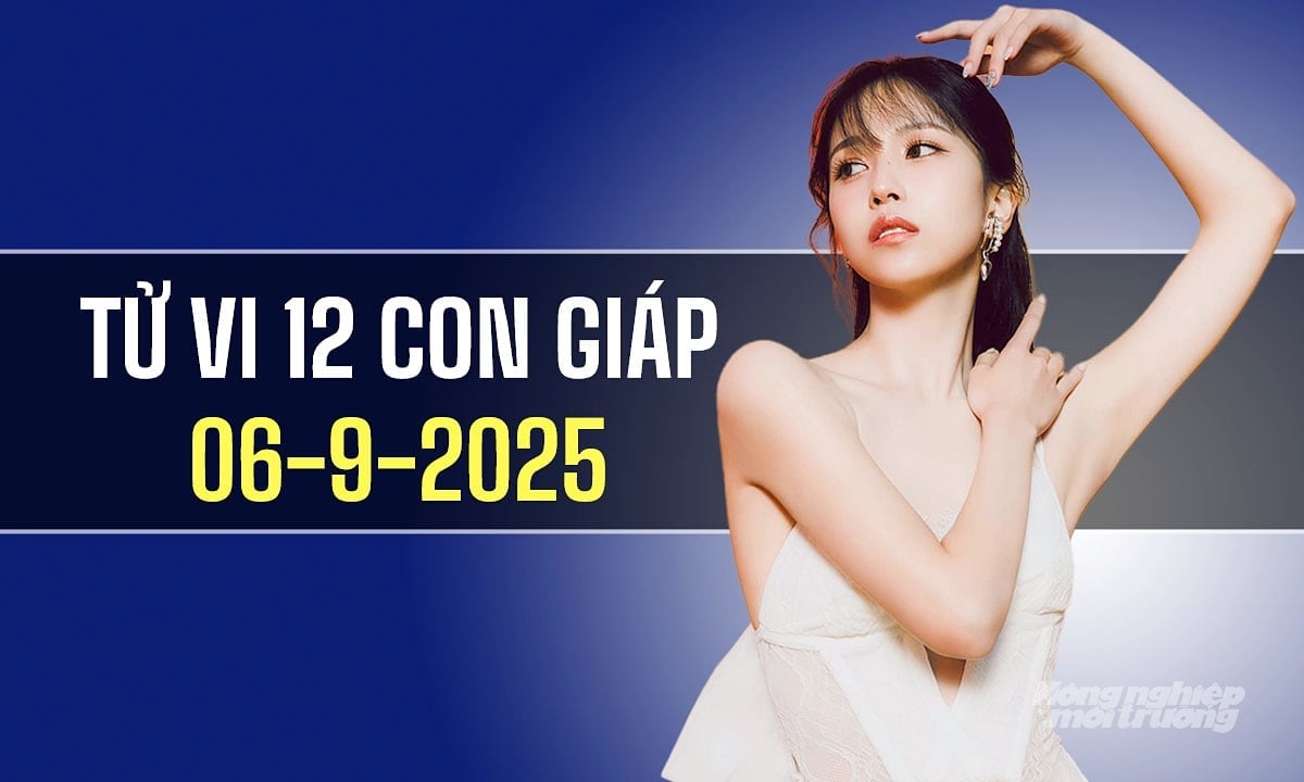 Xem tử vi hàng ngày 12 con giáp hôm nay 6/9/2025