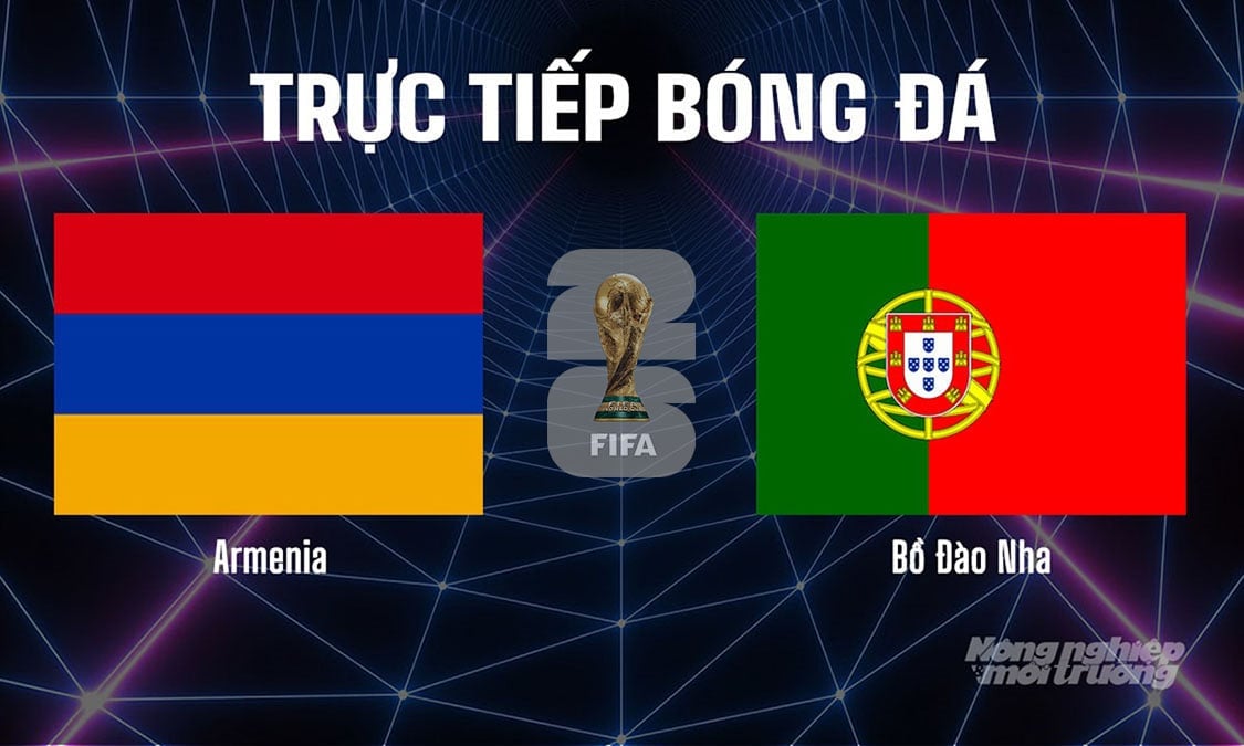 Trực tiếp bóng đá tại vòng loại World Cup 2026 giữa Armenia vs Bồ Đào Nha hôm nay 6/9/2025