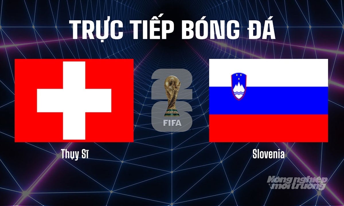 Trực tiếp bóng đá tại vòng loại World Cup 2026 giữa Thụy Sĩ vs Slovenia ngày 9/9/2025 Trực tiếp bóng đá tại vòng loại World Cup 2026 giữa Thụy Sĩ vs Slovenia ngày 9/9/2025
