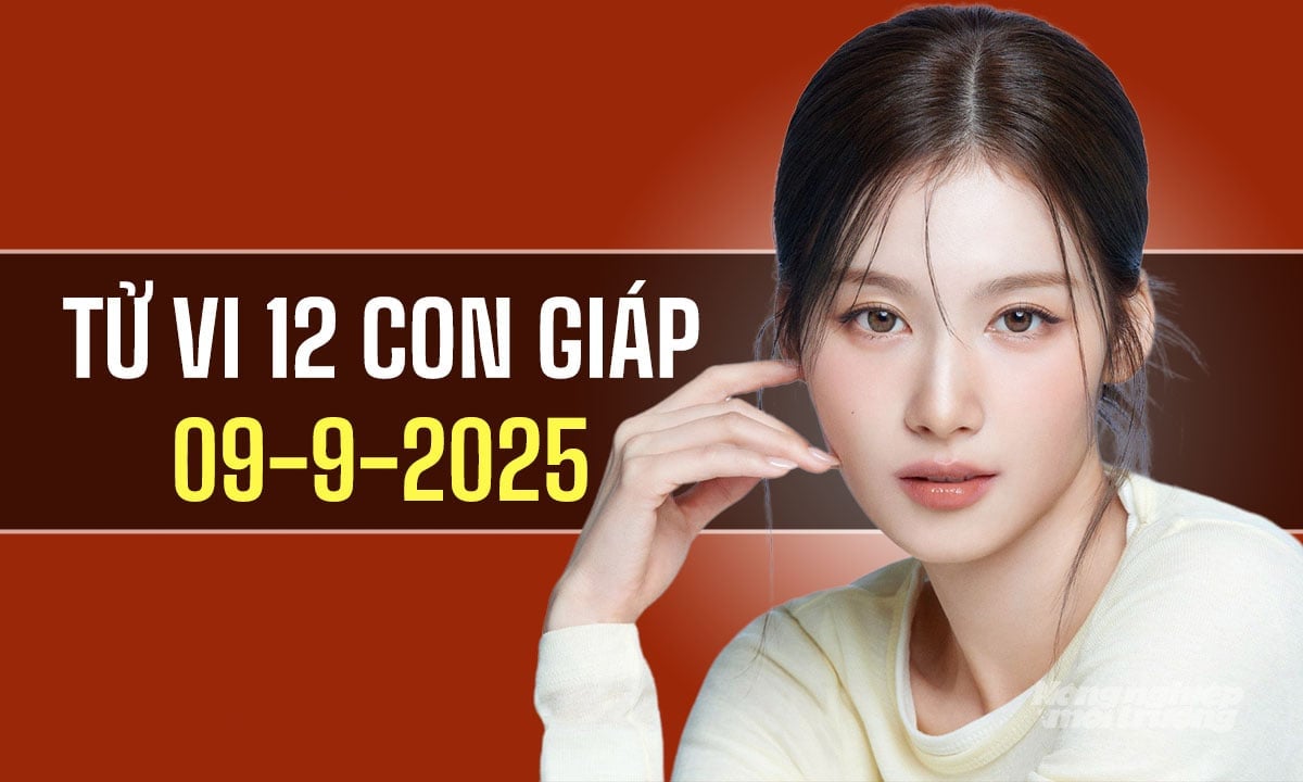 Xem tử vi hàng ngày 12 con giáp hôm nay 9/9/2025 Xem tử vi hàng ngày 12 con giáp hôm nay 9/9/2025