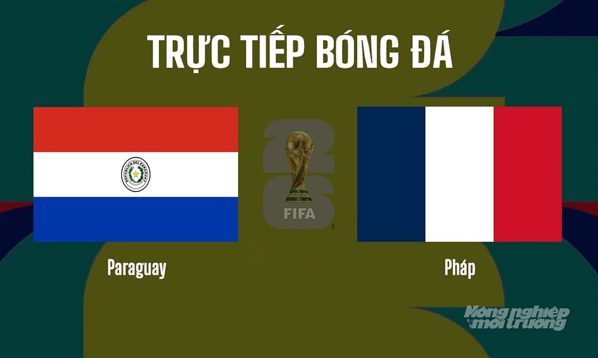 Trực tiếp bóng đá tại vòng 1/8 giải World Cup 2026 giữa Paraguay vs Pháp ngày 5/7/2026