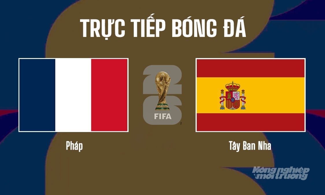 Trực tiếp bóng đá tại bán kết giải World Cup 2026 giữa Pháp vs Tây Ban Nha ngày 15/7/2026