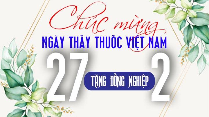 Lời chúc Ngày thầy thuốc Việt Nam 27/2 tặng bạn bè, đồng nghiệp hay và ý nghĩa nhất 2022