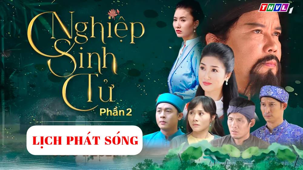 Lịch phát sóng bộ phim Nghiệp sinh tử phần 2 trên kênh THVL1