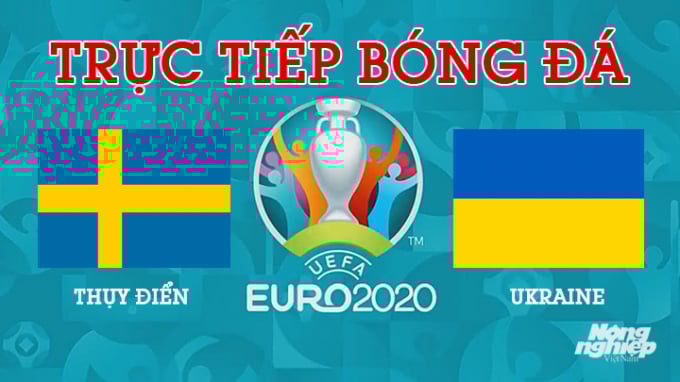 Trực tiếp bóng đá Thụy Điển vs Ukraine tại vòng 1/8 EURO 2020 lúc 2h00 hôm nay 30/6/2021