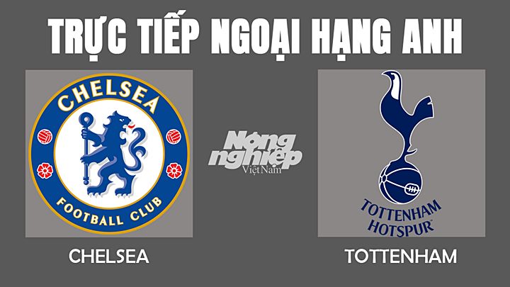 Trực tiếp bóng đá Ngoại hạng Anh giữa Chelsea vs Tottenham hôm nay 23/1/2022