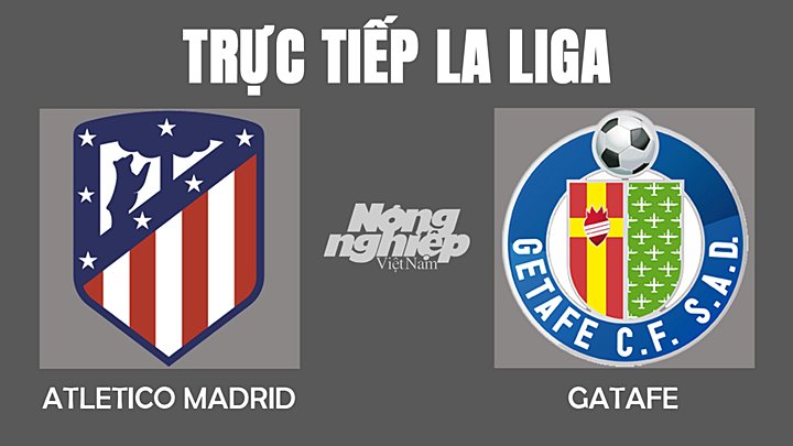 Trực tiếp bóng đá La Liga mùa giải 2021/2022 giữa Atletico Madrid vs Getafe hôm nay 13/2
