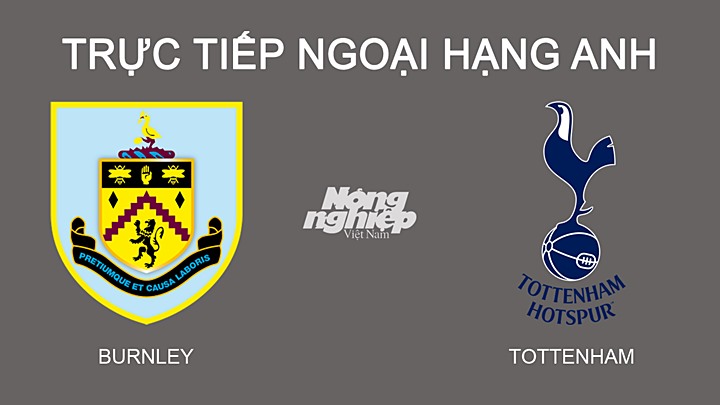 Trực tiếp bóng đá Ngoại hạng Anh giữa Burnley vs Tottenham hôm nay 24/2/2022