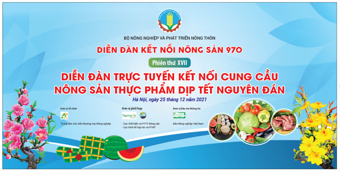 Diễn đàn kết nối nông sản 970 phiên thứ 17 sẽ thúc đẩy liên kết cung cầu nông sản, thực phẩm dịp Tết Nguyên đán Nhâm Dần 2022.