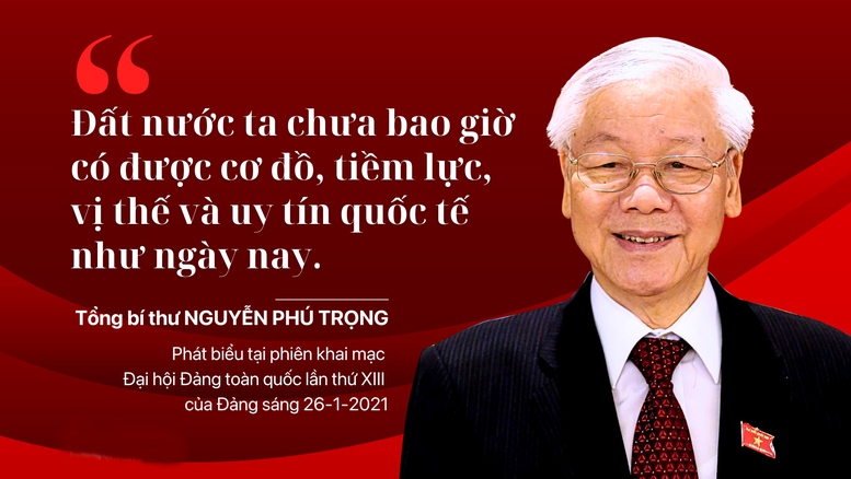 “ĐẤT NƯỚC TA CHƯA BAO GIỜ CÓ ĐƯỢC CƠ ĐỒ, 
TIỀM LỰC, VỊ THẾ VÀ UY TÍN QUỐC TẾ NHƯ NGÀY NAY”- Ảnh 1.