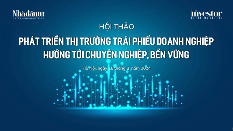 A workshop organized by The Investor on the sustainable and professional development of Vietnam's corporate bond market will take place in Hanoi on August 16, 2024.