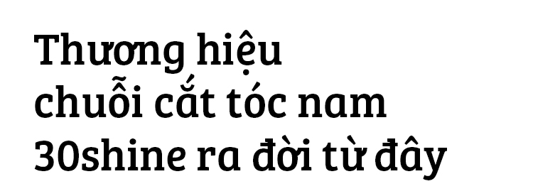 Chuyện chưa kể về 30Shine - chuỗi cắt tóc nam lớn nhất Việt Nam 7