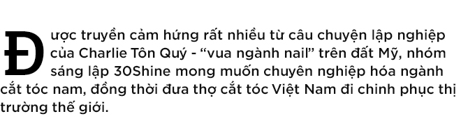 Chuyện chưa kể về 30Shine - chuỗi cắt tóc nam lớn nhất Việt Nam 1